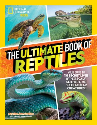 The Ultimate Book of Reptiles: Your Guide to the Secret Lives of These Scaly, Slithery, and Spectacular Creatures! (Somaweera Ruchira)(Pevná vazba)