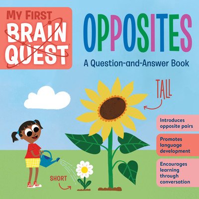 My First Brain Quest: Opposites: A Question-And-Answer Book (Workman Publishing)(Board Books)