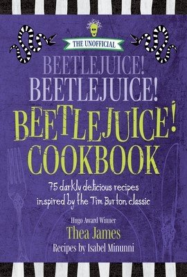 The Unofficial Beetlejuice! Beetlejuice! Beetlejuice! Cookbook: 75 Darkly Delicious Recipes Inspired by the Tim Burton Classic (James Thea)(Pevná vazba)