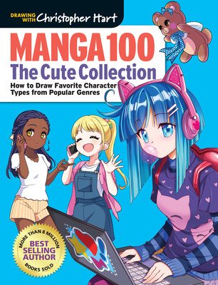 Manga 100: The Cute Collection: How to Draw Your Favorite Character Types from Popular Genres (Hart Christopher)(Paperback)