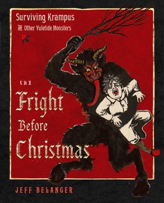 The Fright Before Christmas: Surviving Krampus and Other Yuletide Monsters, Witches, and Ghosts (Belanger Jeff)(Pevná vazba)