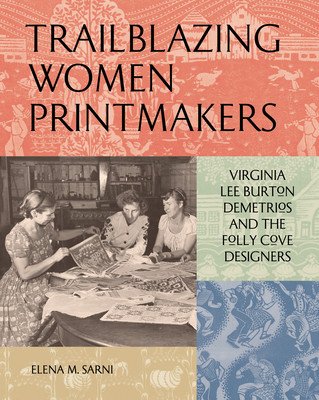 Trailblazing Women Printmakers: Virginia Lee Burton Demetrios and the Folly Cove Designers (Sarni Elena M.)(Pevná vazba)