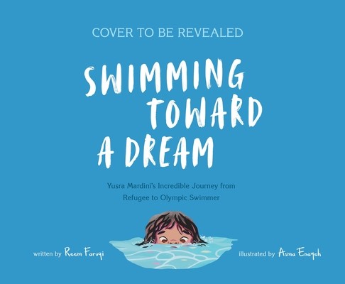 Swimming Toward a Dream: Yusra Mardini's Incredible Journey from Refugee to Olympic Swimmer (Faruqi Reem)(Pevná vazba)
