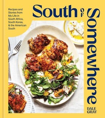 South of Somewhere: Recipes and Stories from My Life in South Africa, South Korea & the American South (a Cookbook) (Gray Dale)(Pevná vazba)