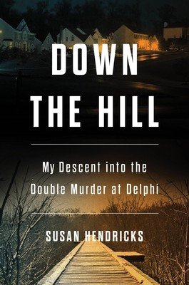 Down the Hill: My Descent Into the Double Murder in Delphi (Hendricks Susan)(Pevná vazba)