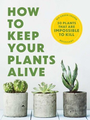 How to Keep Your Plants Alive: 50 Plants That Are Impossible to Kill (Carlson Kit)(Paperback)