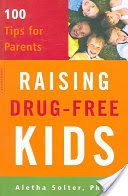 Raising Drug-Free Kids: 100 Tips for Parents (Solter Aletha)(Paperback)