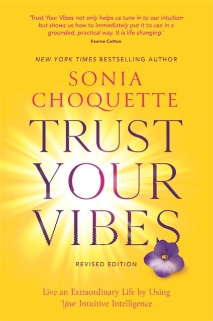 Trust Your Vibes (Revised Edition) - Live an Extraordinary Life by Using Your Intuitive Intelligence (Choquette Sonia)(Paperback / softback)