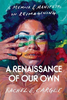 Renaissance of Our Own - A Memoir & Manifesto on Reimagining