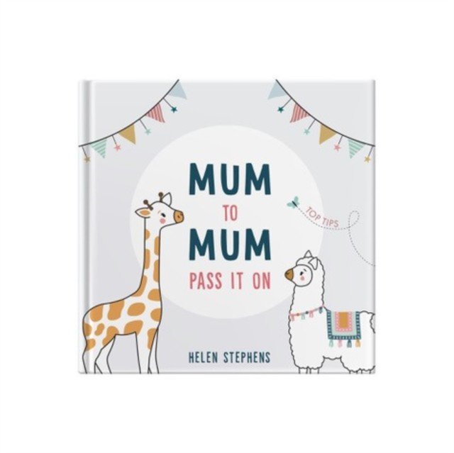 Mum To Mum Pass It On - The perfect gift of top tips for new mums & mums-to-be (Stephens Helen)(Pevná vazba)