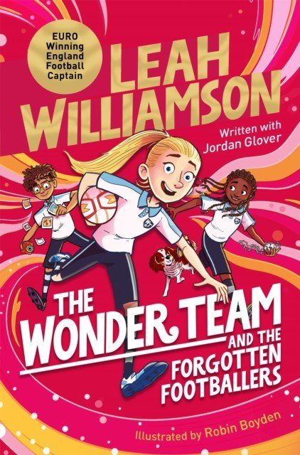 Wonder Team and the Forgotten Footballers - A time-twisting adventure from the captain of the Euro-winning Lionesses! (Williamson Leah)(Paperback / softback)