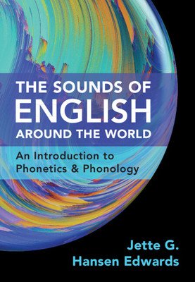 The Sounds of English Around the World: An Introduction to Phonetics and Phonology (Hansen Edwards Jette G.)(Paperback)