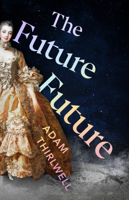 Future Future - 'Unlike anything else' Salman Rushdie (Thirlwell Adam)(Pevná vazba)