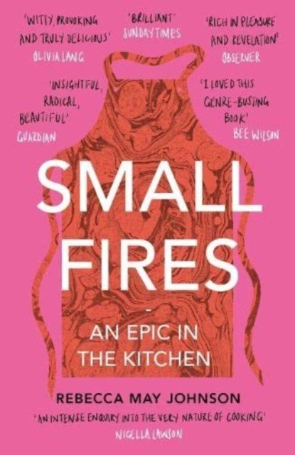Small Fires: An Epic in the Kitchen (Johnson Rebecca May)(Paperback)
