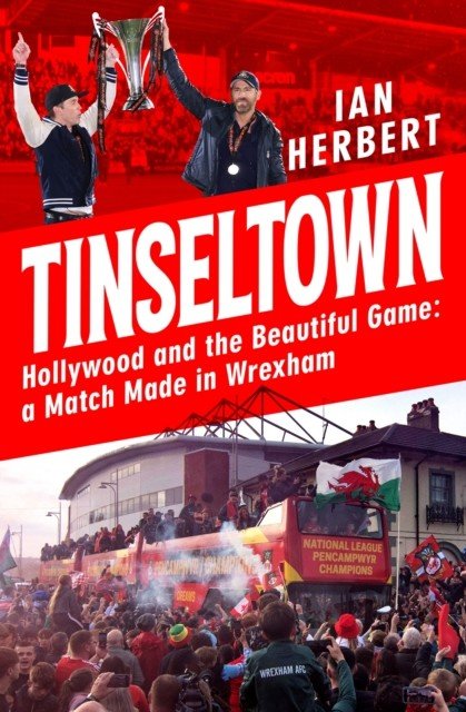 Tinseltown - Hollywood and the Beautiful Game - a Match Made in Wrexham (Herbert Ian)(Paperback / softback)