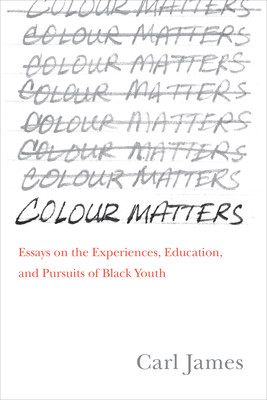 Colour Matters: Essays on the Experiences, Education, and Pursuits of Black Youth (James Carl E.)(Pevná vazba)