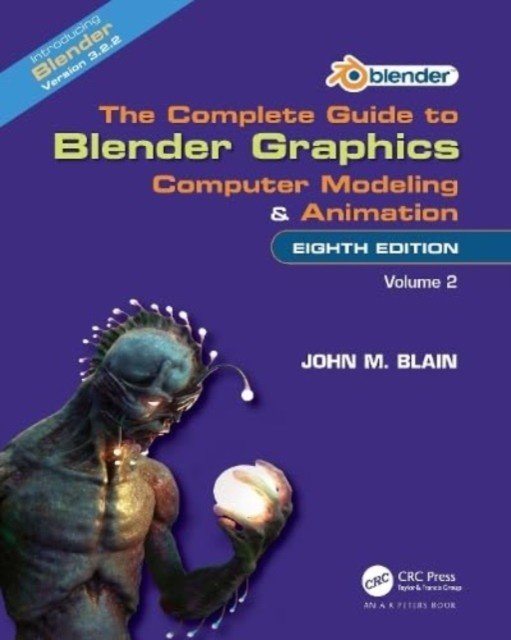 The Complete Guide to Blender Graphics: Computer Modeling and Animation: Volume Two (Blain John M.)(Paperback)