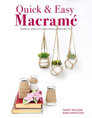 Quick & Easy Macrame: Simple and Stylish Small Projects (Tansy)(Paperback)