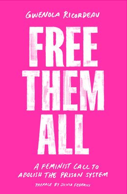 Free Them All: A Feminist Call to Abolish the Prison System (Ricordeau Gwenola)(Paperback)