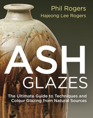Ash Glazes: Techniques and Glazing from Natural Sources (Rogers Phil)(Pevná vazba)