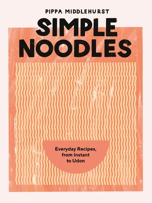 Simple Noodles: Everyday Recipes, from Instant to Udon (Middlehurst Pippa)(Pevná vazba)
