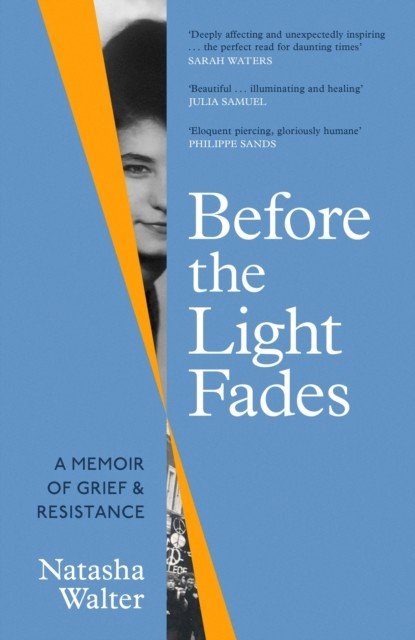 Before the Light Fades - A Memoir of Grief and Resistance - 'Deeply affecting and unexpectedly inspiring' Sarah Waters (Walter Natasha)(Pevná vazba)