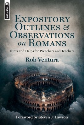 Expository Outlines and Observations on Romans: Hints and Helps for Preachers and Teachers (Ventura Rob)(Pevná vazba)