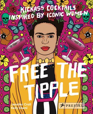 Free the Tipple: Kickass Cocktails Inspired by Iconic Women (Revised Ed.) (Croll Jennifer)(Pevná vazba)