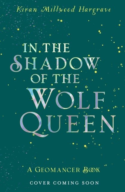Geomancer: In the Shadow of the Wolf Queen - Book 1 (Millwood Hargrave Kiran)(Pevná vazba)
