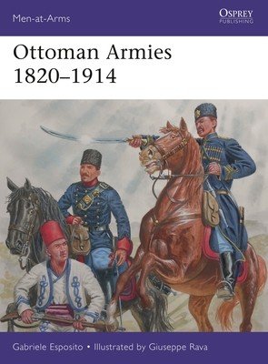 Ottoman Armies 1820-1914 (Esposito Gabriele)(Paperback)