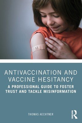 Antivaccination and Vaccine Hesitancy: A Professional Guide to Foster Trust and Tackle Misinformation (Aechtner Thomas)(Paperback)