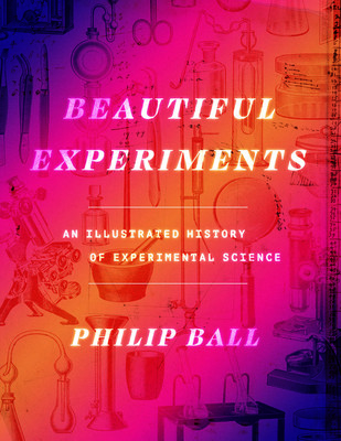 Beautiful Experiments: An Illustrated History of Experimental Science (Ball Philip)(Pevná vazba)