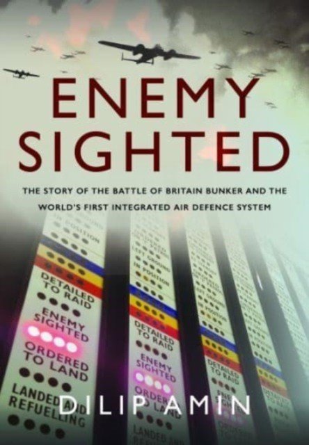 Enemy Sighted: The Story of the Battle of Britain Bunker and the World's First Integrated Air Defence System (Amin Dilip)(Pevná vazba)