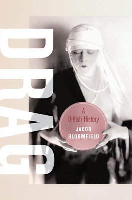 Drag: A British History Volume 23 (Bloomfield Jacob)(Pevná vazba)