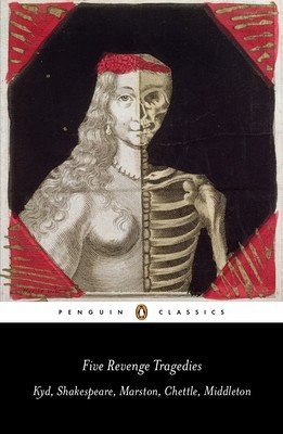 Five Revenge Tragedies: The Spanish Tragedy; Hamlet; Antonio's Revenge; The Tragedy of Hoffman; The Reve Nger's Tragedy (Shakespeare William)(Paperback)
