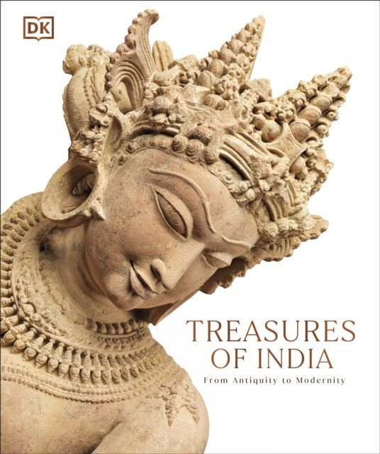 Treasures of India - From Antiquity to Modernity (DK India)(Pevná vazba)