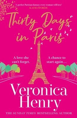 Thirty Days in Paris: The Gorgeously Escapist, Romantic and Uplifting New Novel from the Sunday Times Bestselling Author (Henry Veronica)(Paperback)
