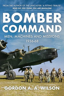 Bomber Command - Men, Machines and Missions: 1936-68 (Wilson Gordon A. A.)(Paperback / softback)