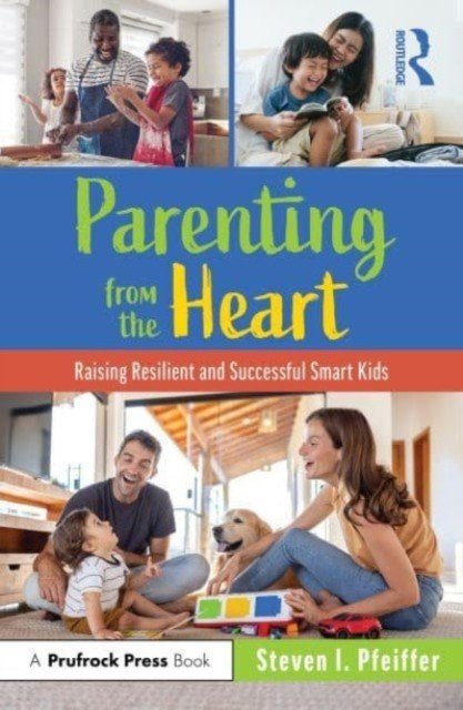 Parenting from the Heart: Raising Resilient and Successful Smart Kids (Pfeiffer Steven I.)(Paperback)
