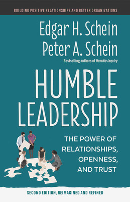 Humble Leadership, Second Edition: The Power of Relationships, Openness, and Trust (Schein Edgar H.)(Paperback)