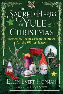 The Sacred Herbs of Yule and Christmas: Remedies, Recipes, Magic, and Brews for the Winter Season (Hopman Ellen Evert)(Paperback)