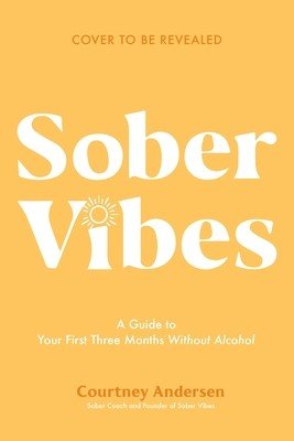 Sober Vibes: A Guide to Thriving in Your First Three Months Without Alcohol (Andersen Courtney)(Paperback)