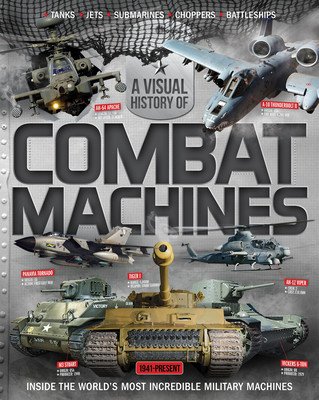 Visual History of World Military Machines: Inside the World's Most Incredible Combat Machines (Harris Alex)(Paperback)