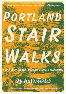 Portland Stair Walks: Explore Portland, Oregon's Public Stairways: Explore Portland, Oregon's Public Stairways (Foster Laura O.)(Paperback)