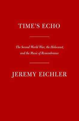 Time's Echo: The Second World War, the Holocaust, and the Music of Remembrance (Eichler Jeremy)(Pevná vazba)