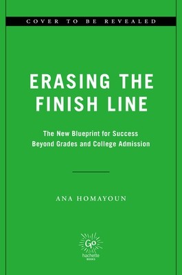 Erasing the Finish Line: The New Blueprint for Success Beyond Grades and College Admission (Homayoun Ana)(Pevná vazba)