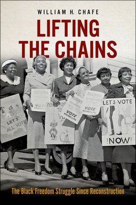Lifting the Chains: The Black Freedom Struggle Since Reconstruction (Chafe William H.)(Pevná vazba)