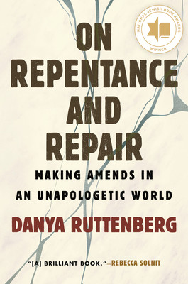 On Repentance and Repair: Making Amends in an Unapologetic World (Ruttenberg Danya)(Paperback)