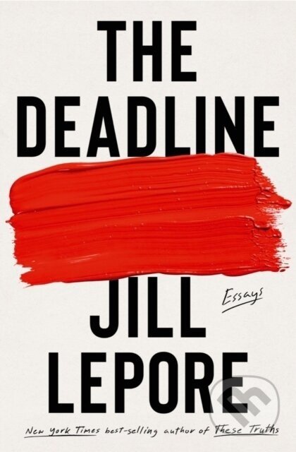 The Deadline - Jill Lepore