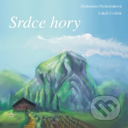 Srdce hory - Drahomíra Pechočiaková, Lukáš Uváček (ilustrátor)